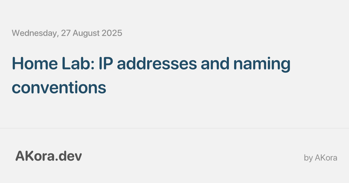 Home Lab: IP addresses and naming conventions • AKora.dev